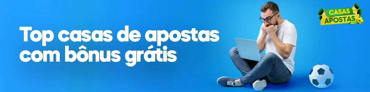 Top casas de apostas com bônus grátis