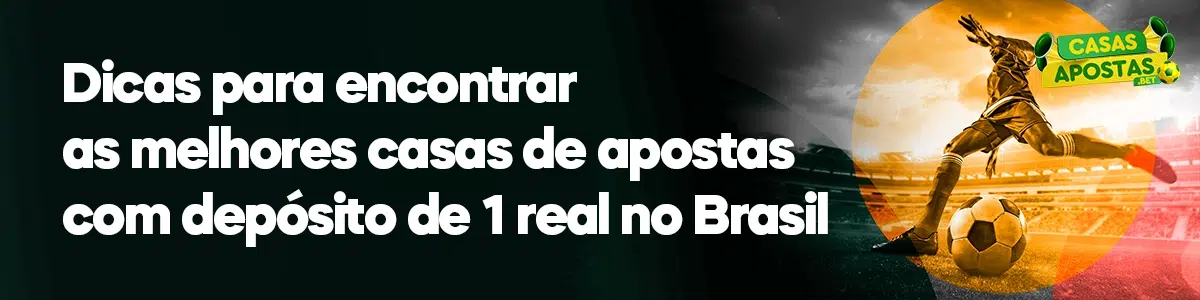 Dicas para encontrar as melhores casas de apostas com depósito de 1 real no Brasil