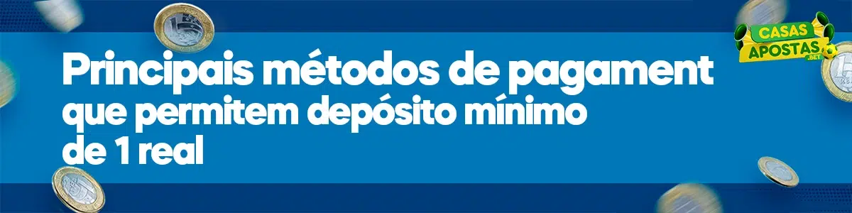 Principais métodos de pagamento que permitem depósito mínimo de 1 real