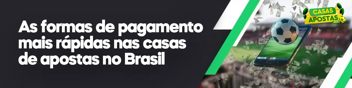 As formas de pagamento mais rápidas nas casas de apostas no Brasil