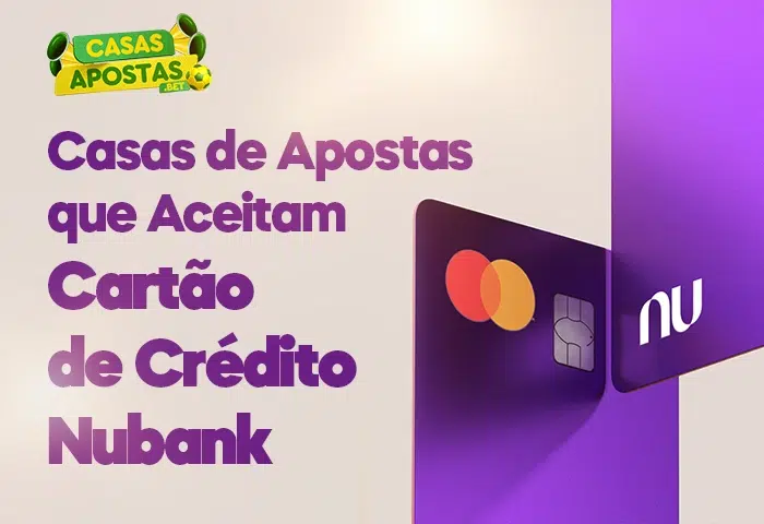 Casas de Apostas que Aceitam Cartão de Crédito Nubank