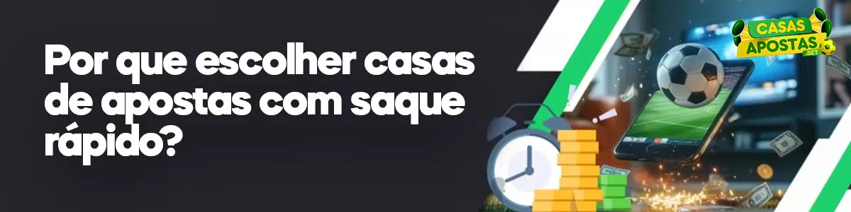 Por que escolher casas de apostas com saque rápido?