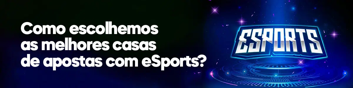 Como escolhemos as melhores casas de apostas com eSports?