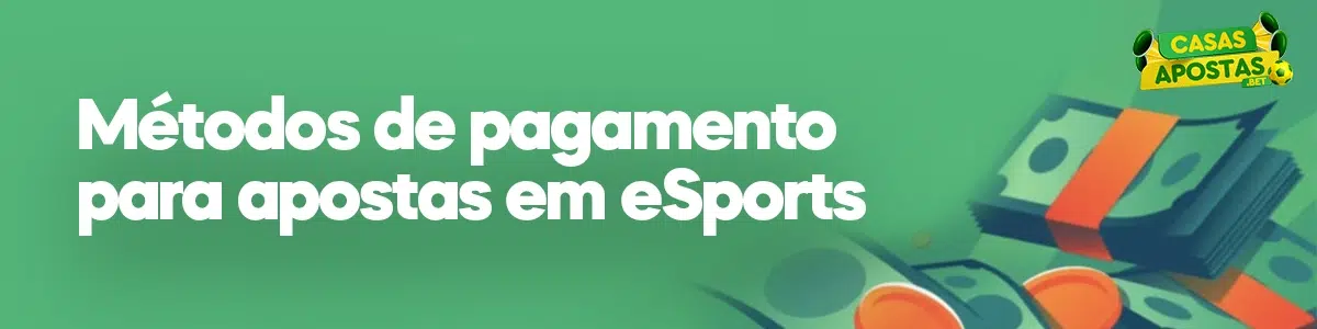 Métodos de pagamento para apostas em eSports