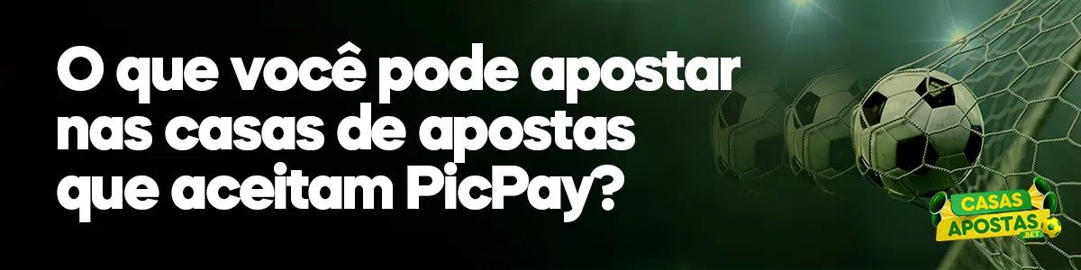 O que você pode apostar nas casas de apostas que aceitam PicPay?