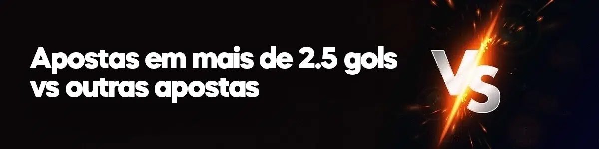 Apostas em mais de 2.5 gols vs outras apostas