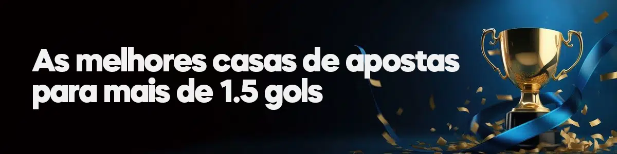 As melhores casas de apostas para mais de 1,5 gols