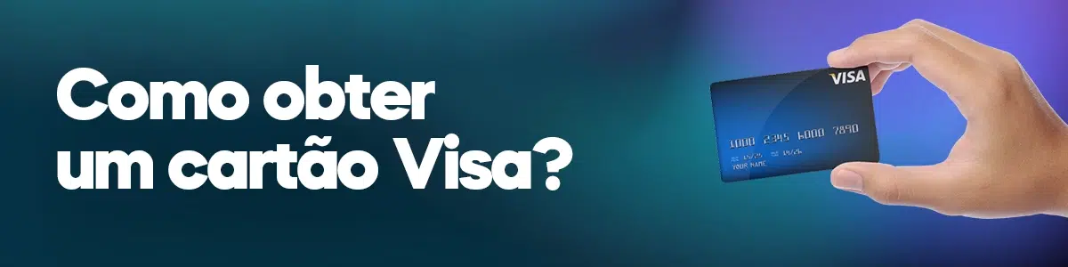 Como obter um cartão Visa