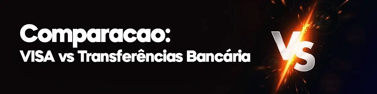 Visa vs Transferências Bancárias