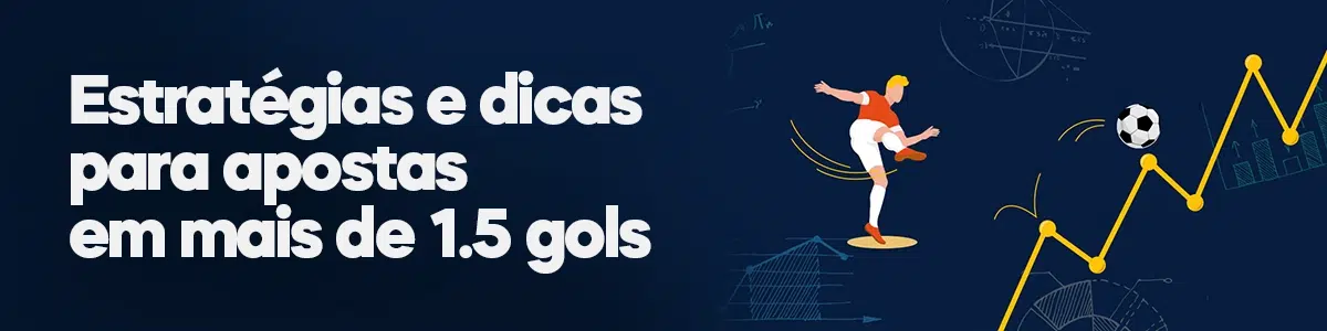 Estratégias e dicas para apostas em mais de 1,5 gols