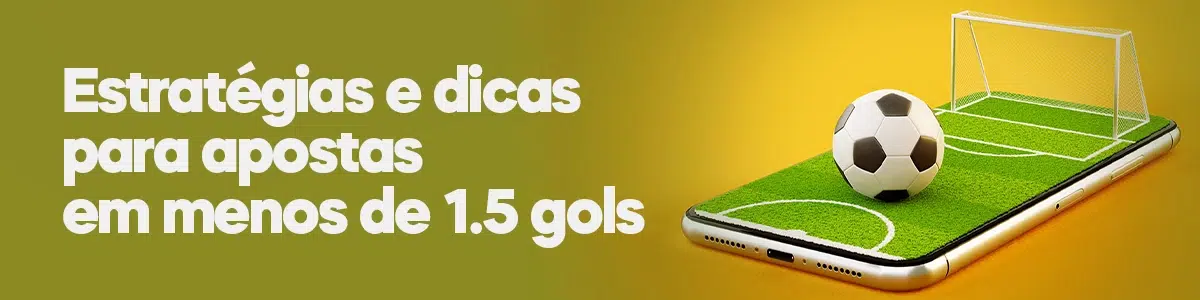 Estratégias e dicas para apostas em menos de 1.5 gols