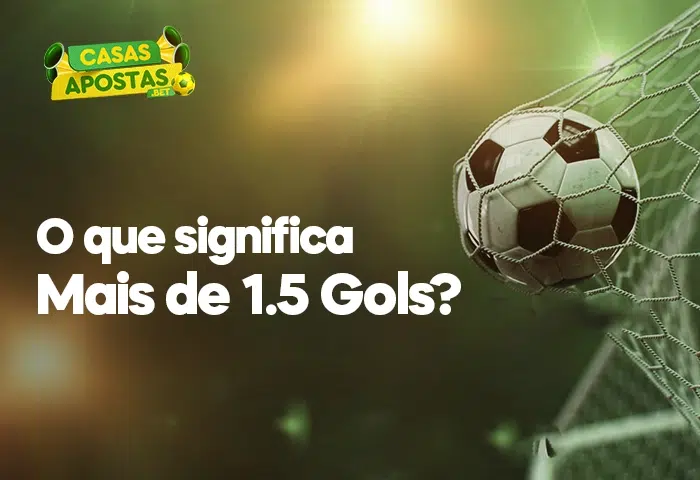 Mais de 1.5 Gols: o Que Significa?
