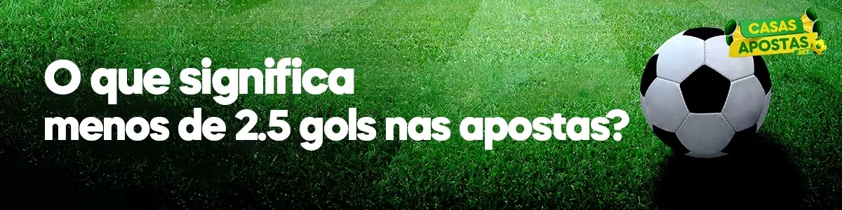 O que significa menos de 2.5 gols nas apostas?