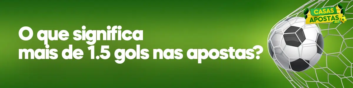 O que significa mais de 1.5 gols nas apostas