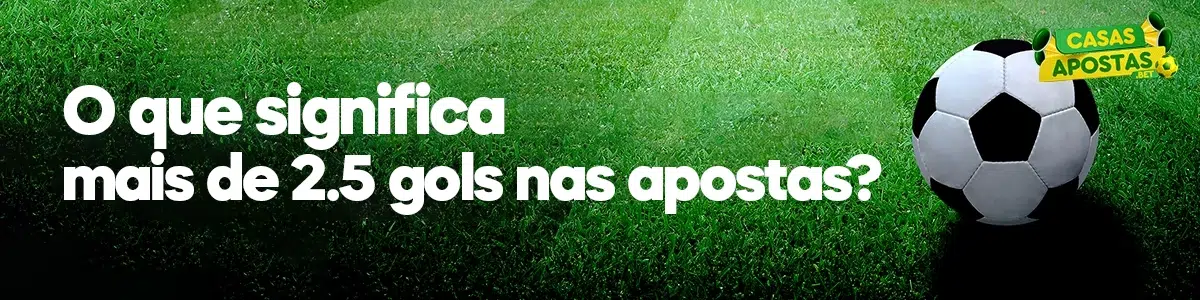 O que significa mais de 2.5 gols nas apostas