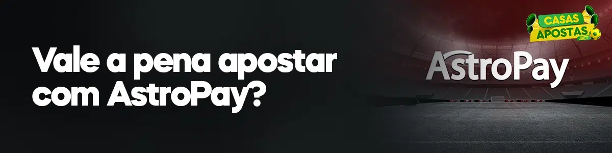 Vale a pena apostar com AstroPay?