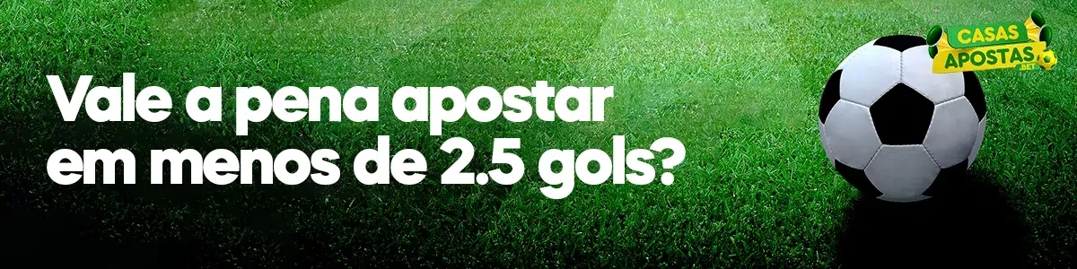 Vale a pena apostar em menos de 2.5 gols?
