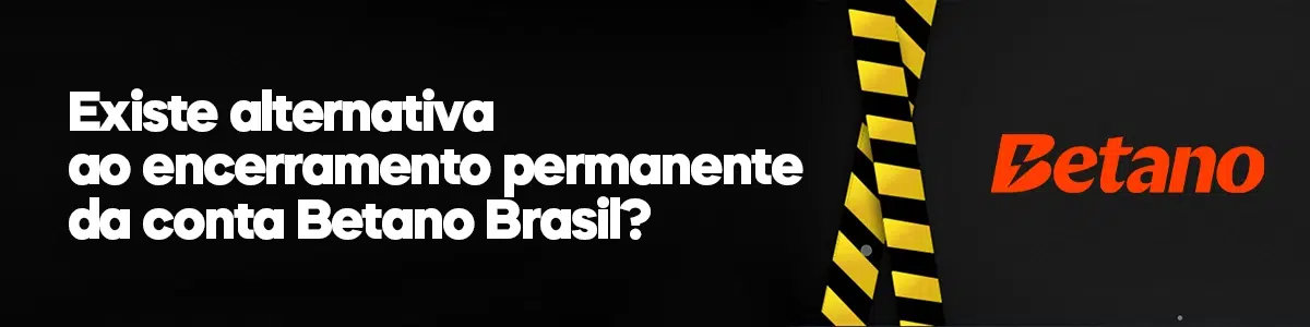 alternativa ao encerramento permanente da conta Betano