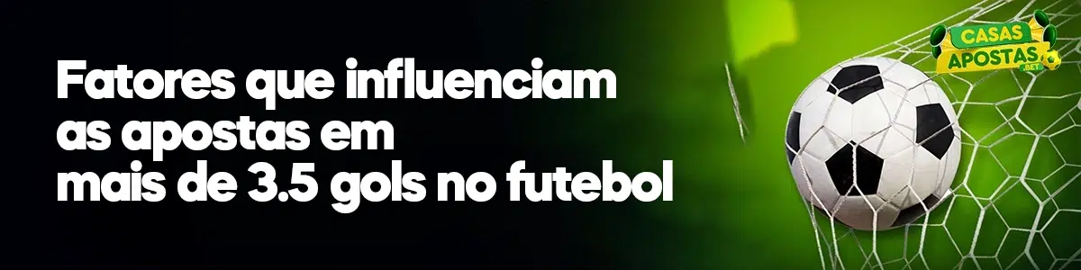 Fatores que influenciam as apostas em mais de 3.5 gols no futebol