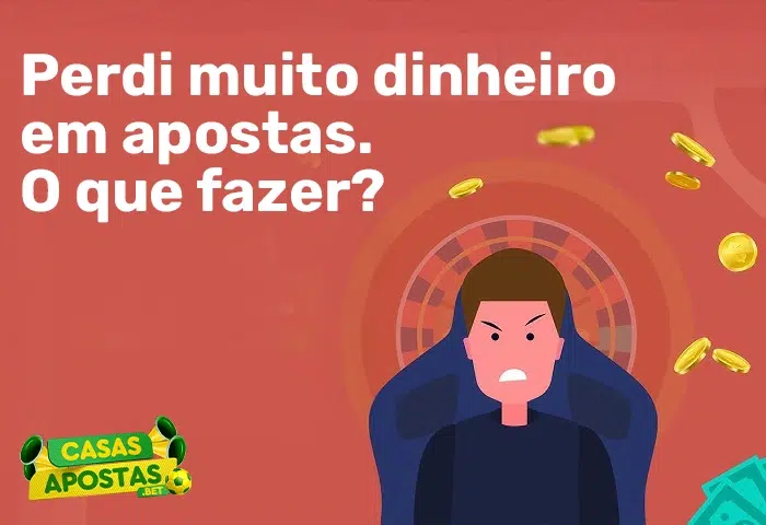 Perdi muito dinheiro em apostas. O que fazer?